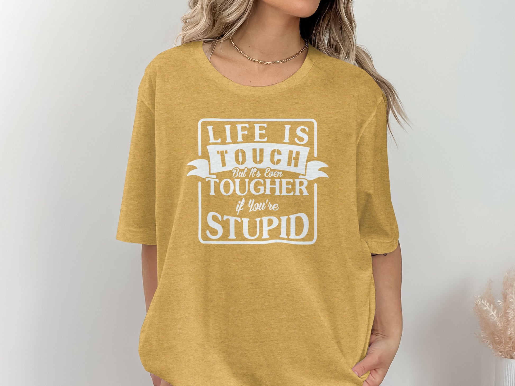 Life is Tough Even Tougher If You're Stupid Shirt