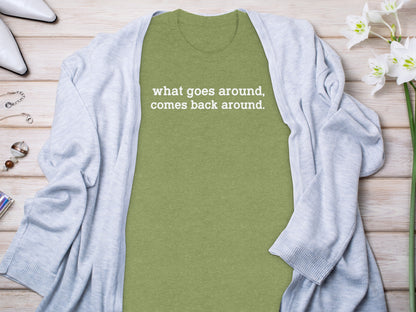 What Goes Around Comes Back Around T-shirt