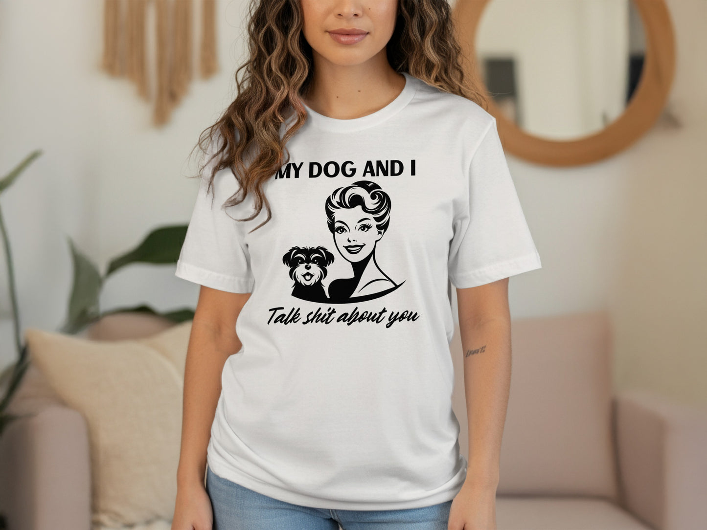 My Dog and I Talk Shit About You Graphic T-shirt