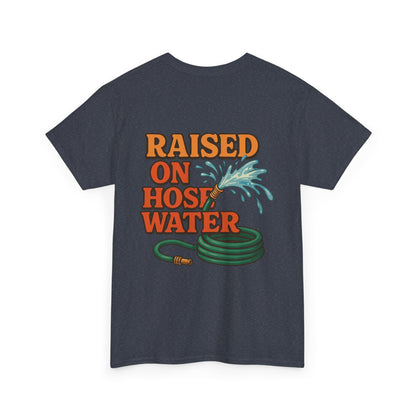 Raised on Hose Water Funny T-Shirt - Unisex Heavy Cotton Tee for Garden Lovers