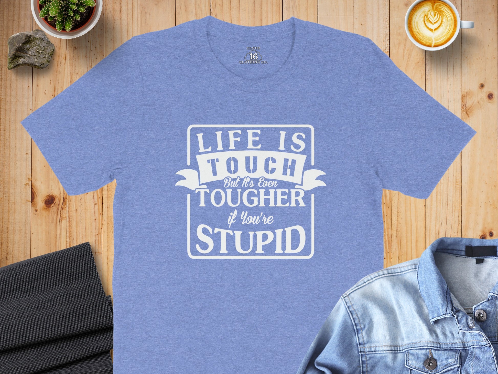 Life is Tougher If You're Stupid T-Shirt
