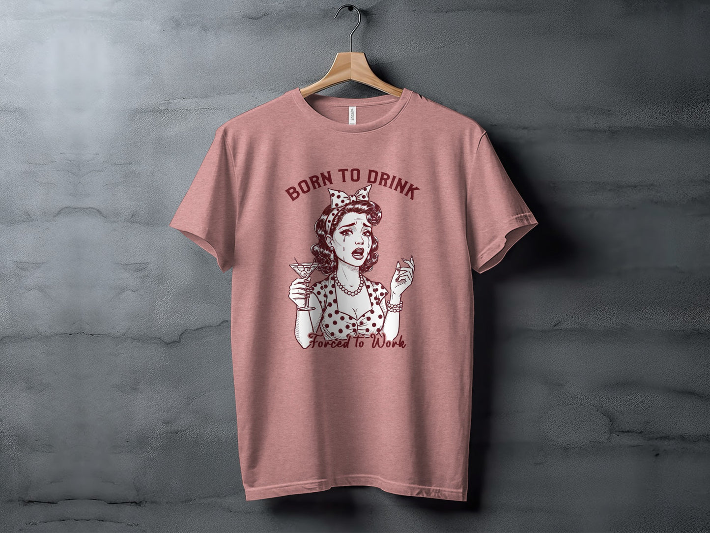 Born To Drink Forced To Work Novelty T-Shirt