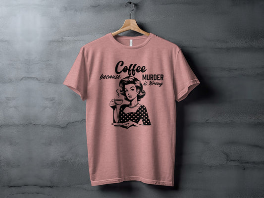 Coffee Because Murder is Wrong Funny T-Shirt