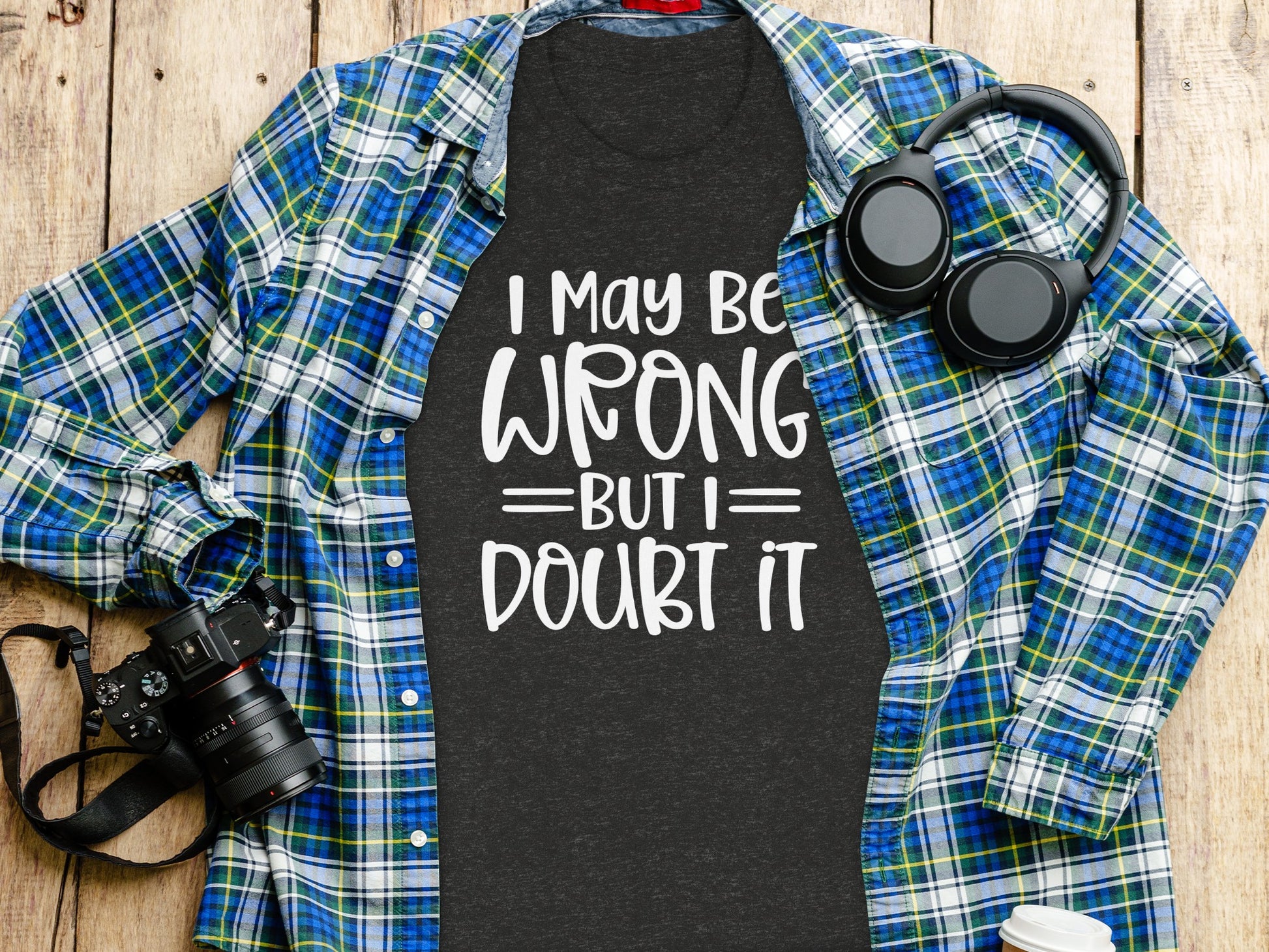 I May Be Wrong But I Doubt It T-Shirt