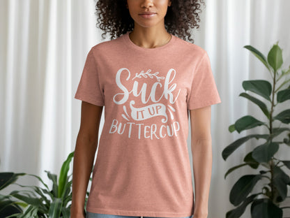 Suck It Up Buttercup Graphic Tee Shirt for Women