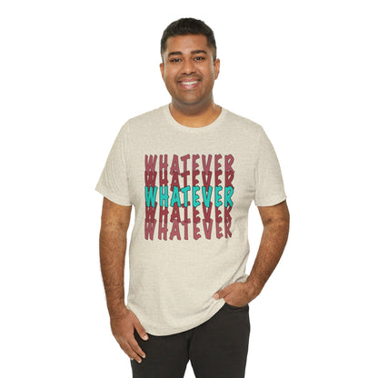 Whatever Graphic Tee - Unisex Jersey T-Shirt | Casual Statement Wear
