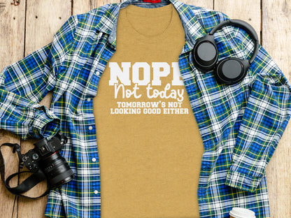 Nope Not Today Tomorrow's Not Looking Good T-shirt