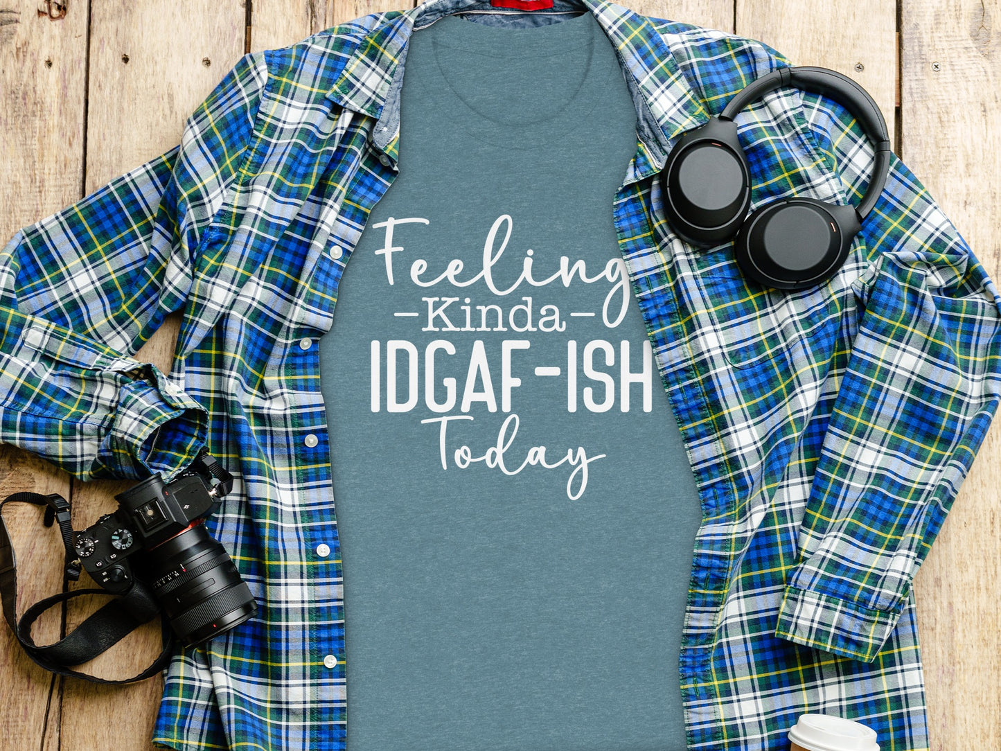 Feeling Kinda IDGAF-ISH Today Graphic Tee Shirt