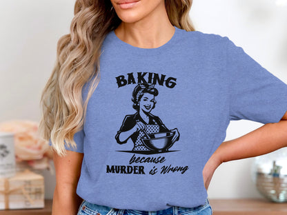 Baking Because Murder Is Wrong Graphic T-Shirt
