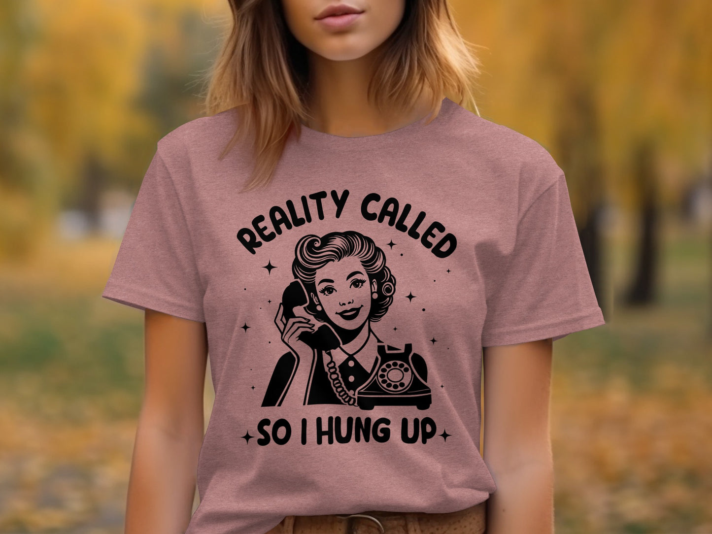 Reality Called So I Hung Up Graphic Tee Shirt