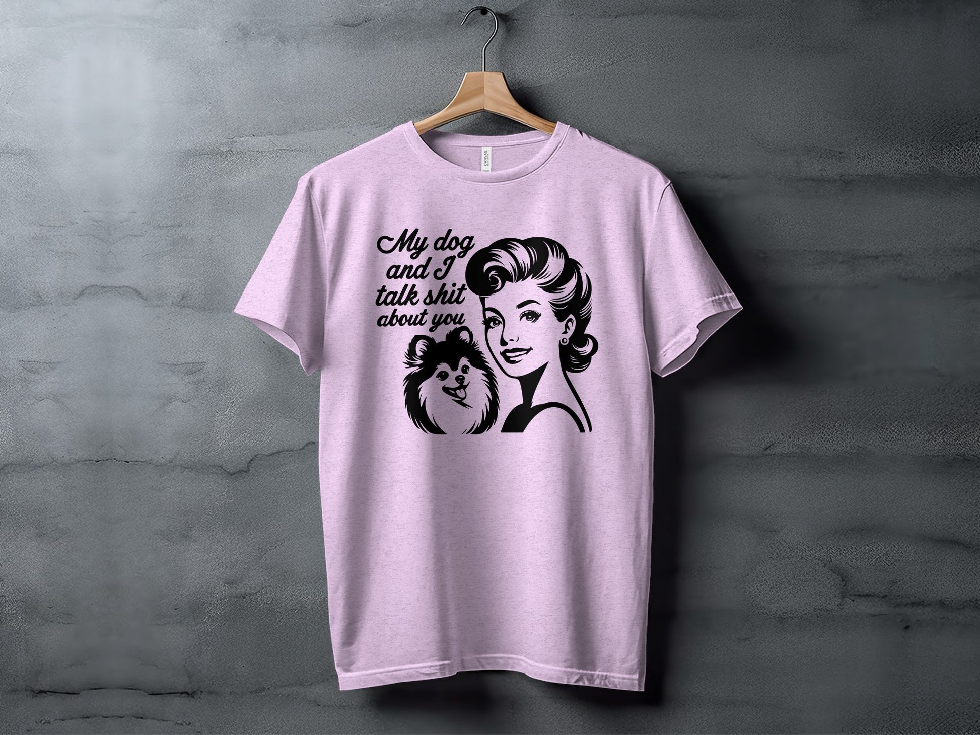 My dog and I talk shit about you T-shirt