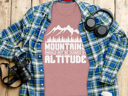 Mountains Should Not Be Judged By Altitude Quote T-Shirt T-Shirt - Outdoor & Adventure Collection - Mile Marker 16 Gear by Cloud 16 Clothing Co.