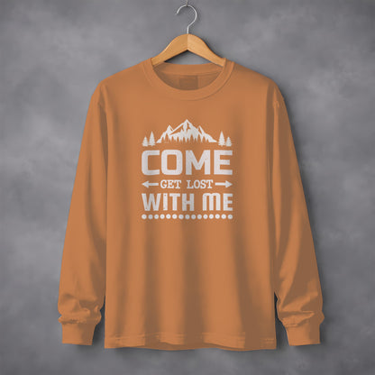 Come Get Lost With Me Design Long Sleeve Shirt