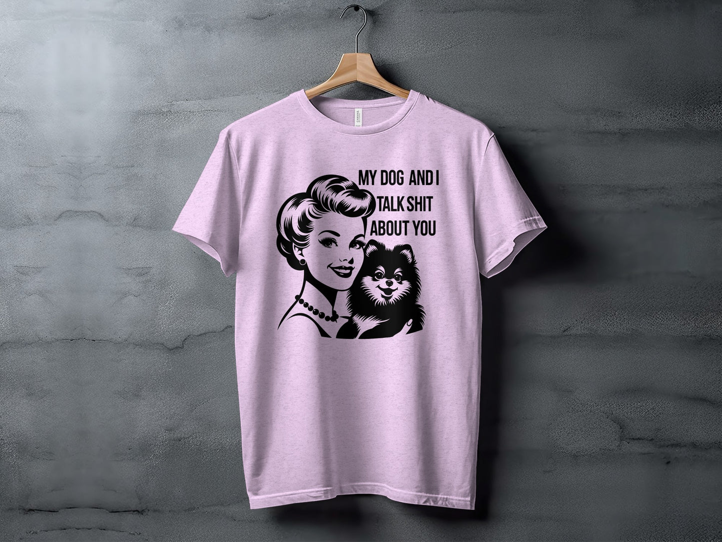 My Dog and I Talk Shit About You T-Shirt