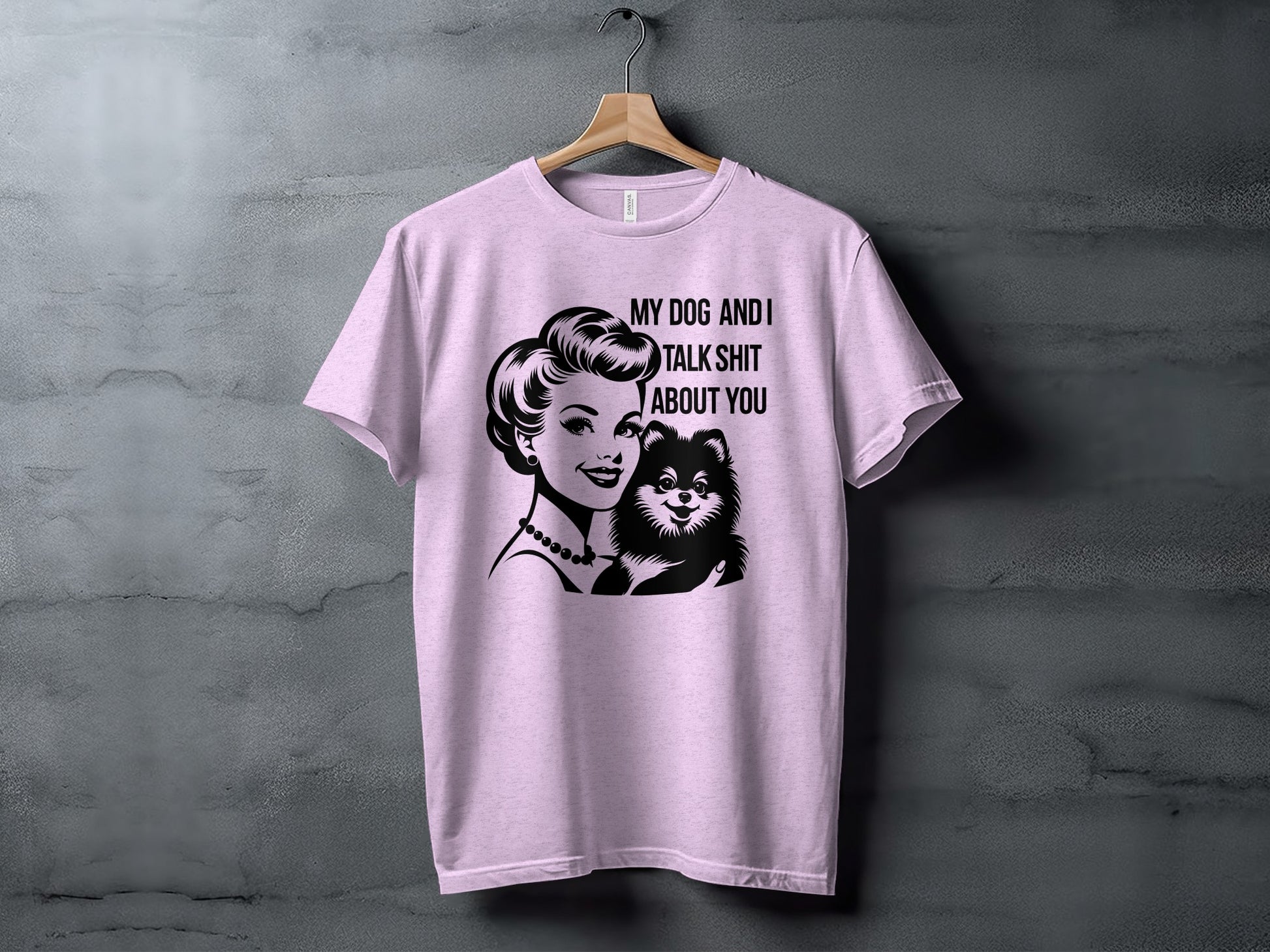 My Dog and I Talk Shit About You T-Shirt