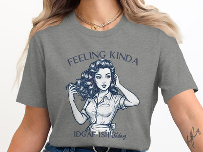 Feeling Kinda IDGAF-ISH Today Graphic Tee