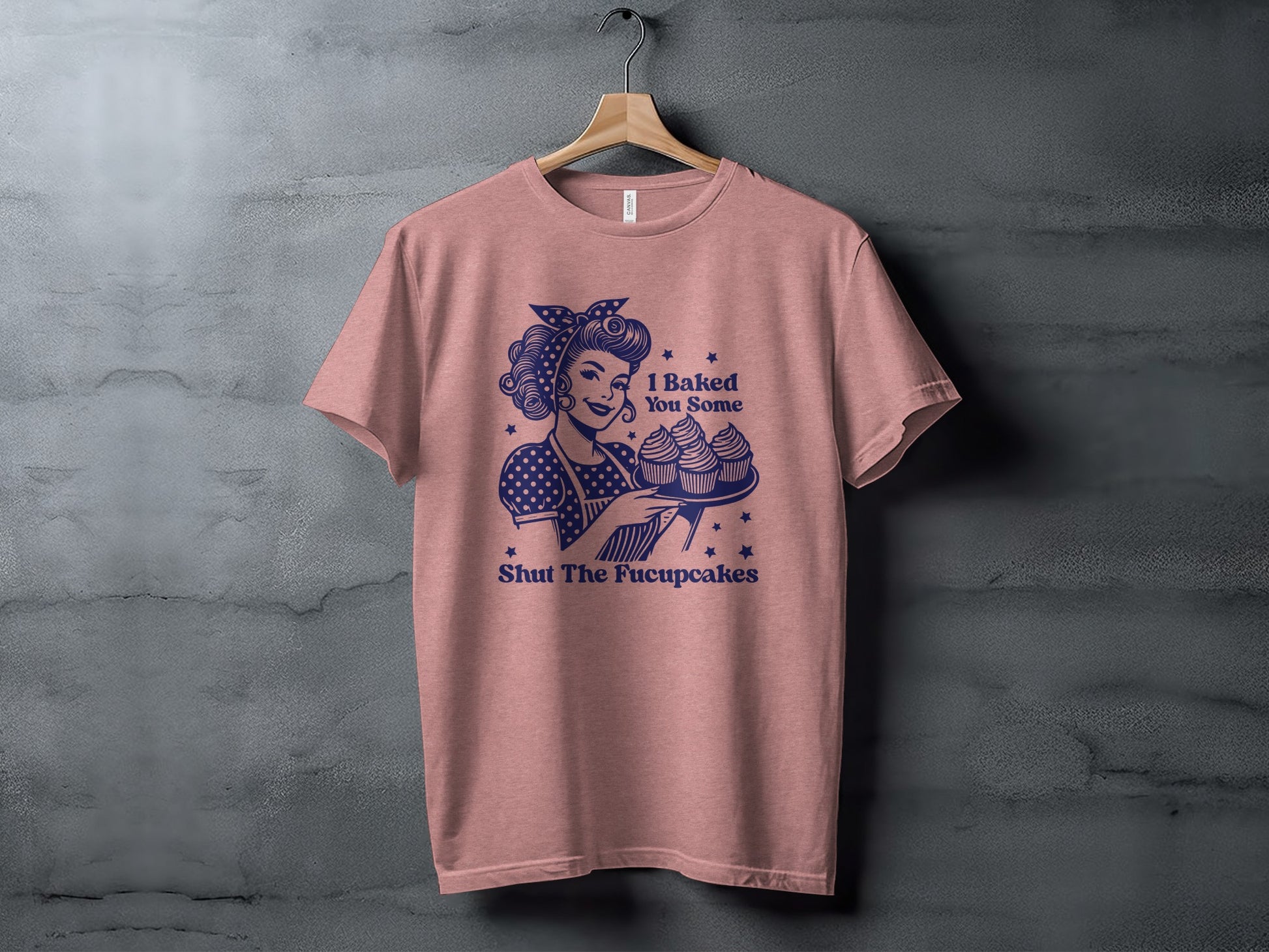 I Baked You Some Shut The Fucupcakes Shirt