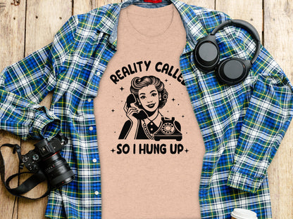 Reality Called So I Hung Up stylish and cozy T-shirt