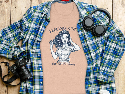 Feeling Kind IDGAF-ISH Today Graphic Tee Shirt