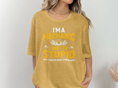 I'm A Mechanic I Can't Fix Stupid Funny T-shirt