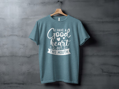 I Have A Good Heart But This Mouth Graphic Tee