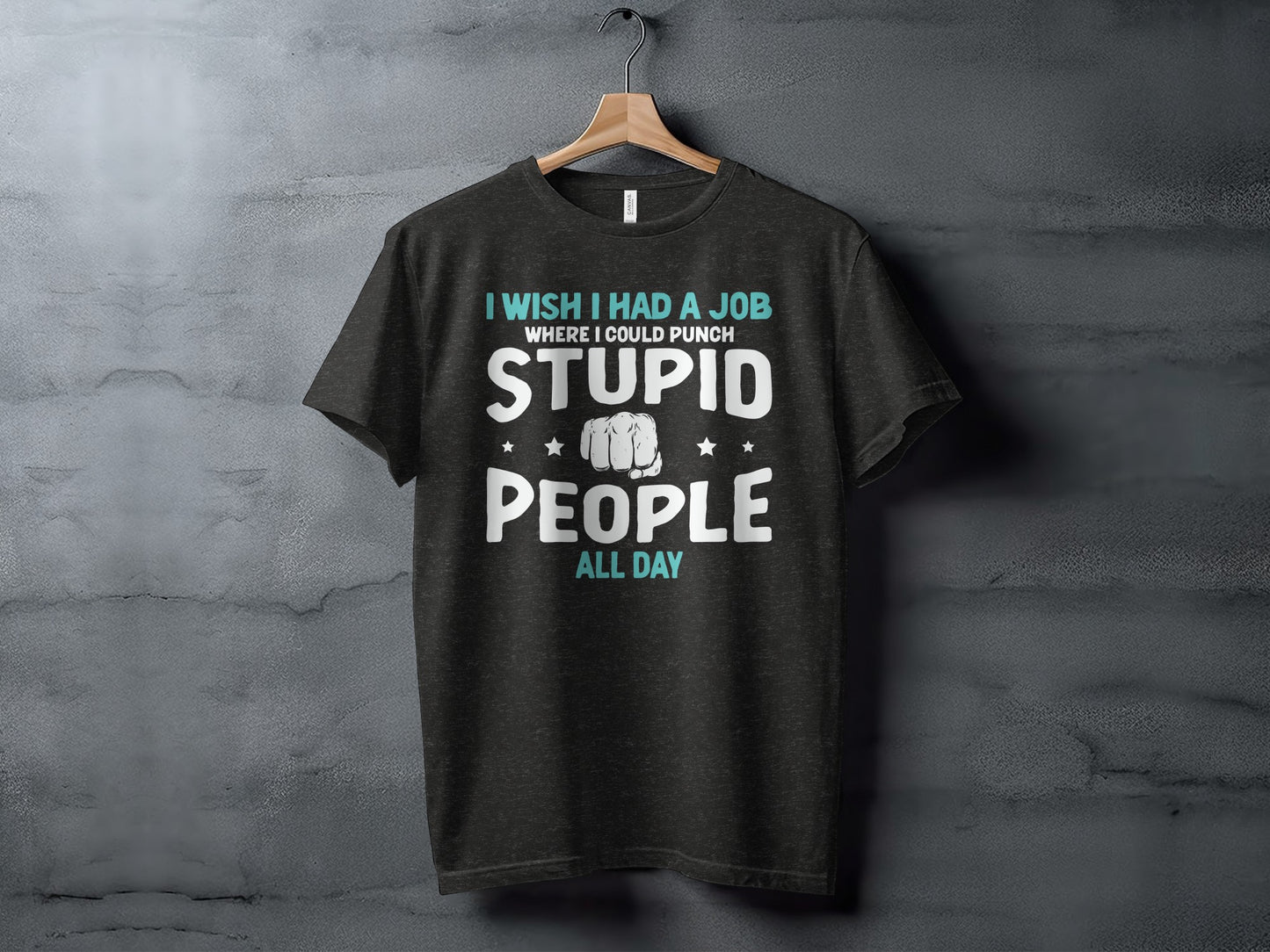 I Wish I Had a Job Punching Stupid People All Day Shirt