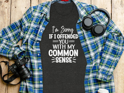 I'm Sorry If I Offended You T-Shirt With Common Sense Print