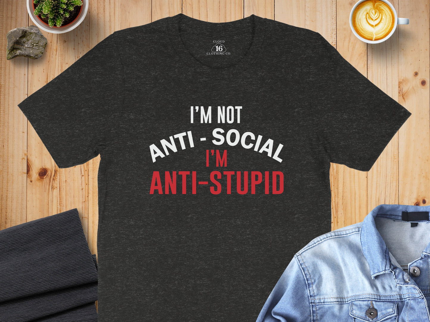 I'm Not Anti-Social I'm Anti-Stupid T-Shirt