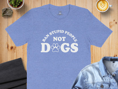 Ban Stupid People Not Dogs T-shirt