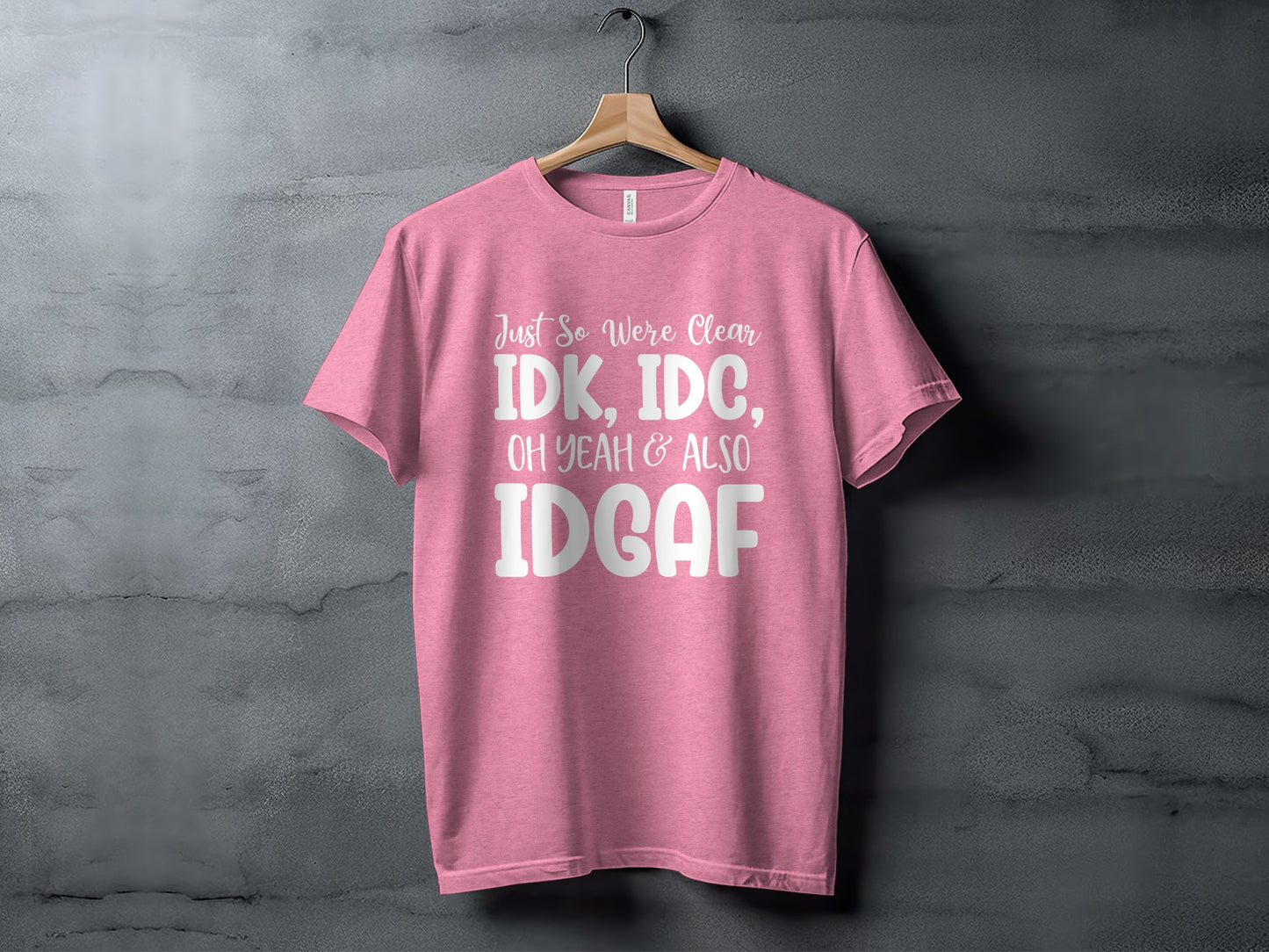 Just So We're Clear Funny Statement T-Shirt IDGAF Design