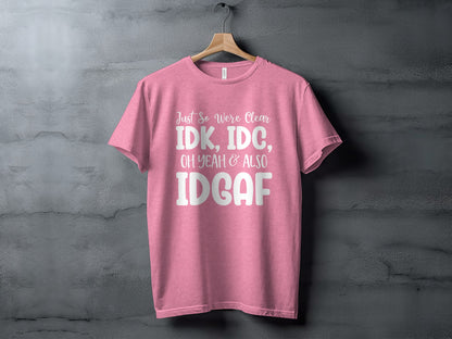 Just So We're Clear Funny Statement T-Shirt IDGAF Design
