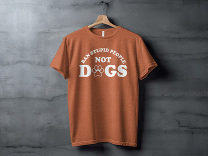 Ban Stupid People Not Dogs Graphic T-Shirt