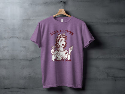Born to Drink Forced to Work Graphic T-Shirt
