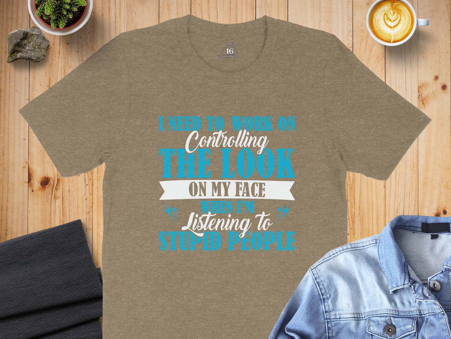 Controlling The Look On My Face Listening To Stupid People Shirt