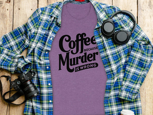 Coffee Because Murder Is Wrong Graphic Tee