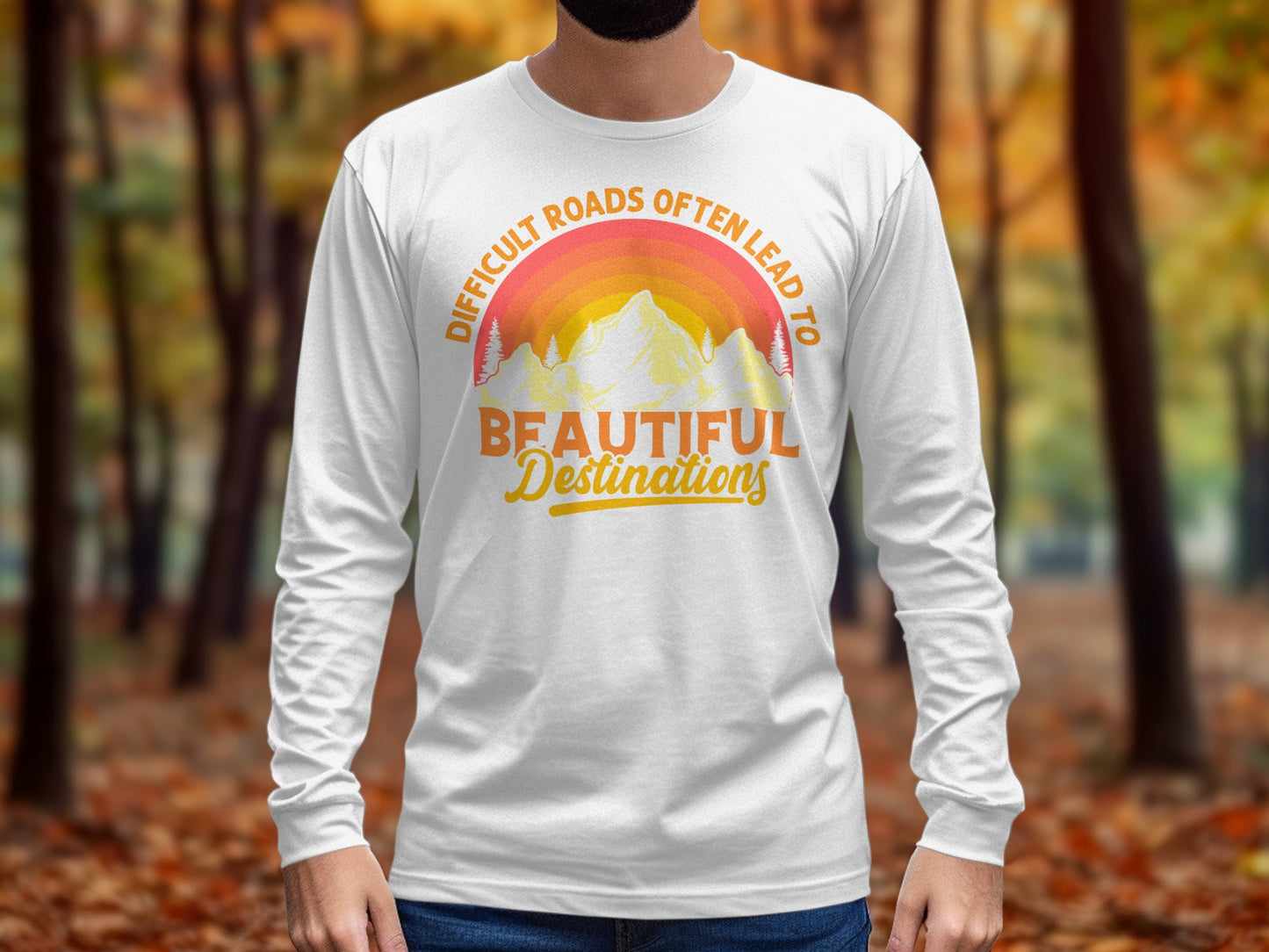 Difficult Roads Lead To Beautiful Destinations Shirt