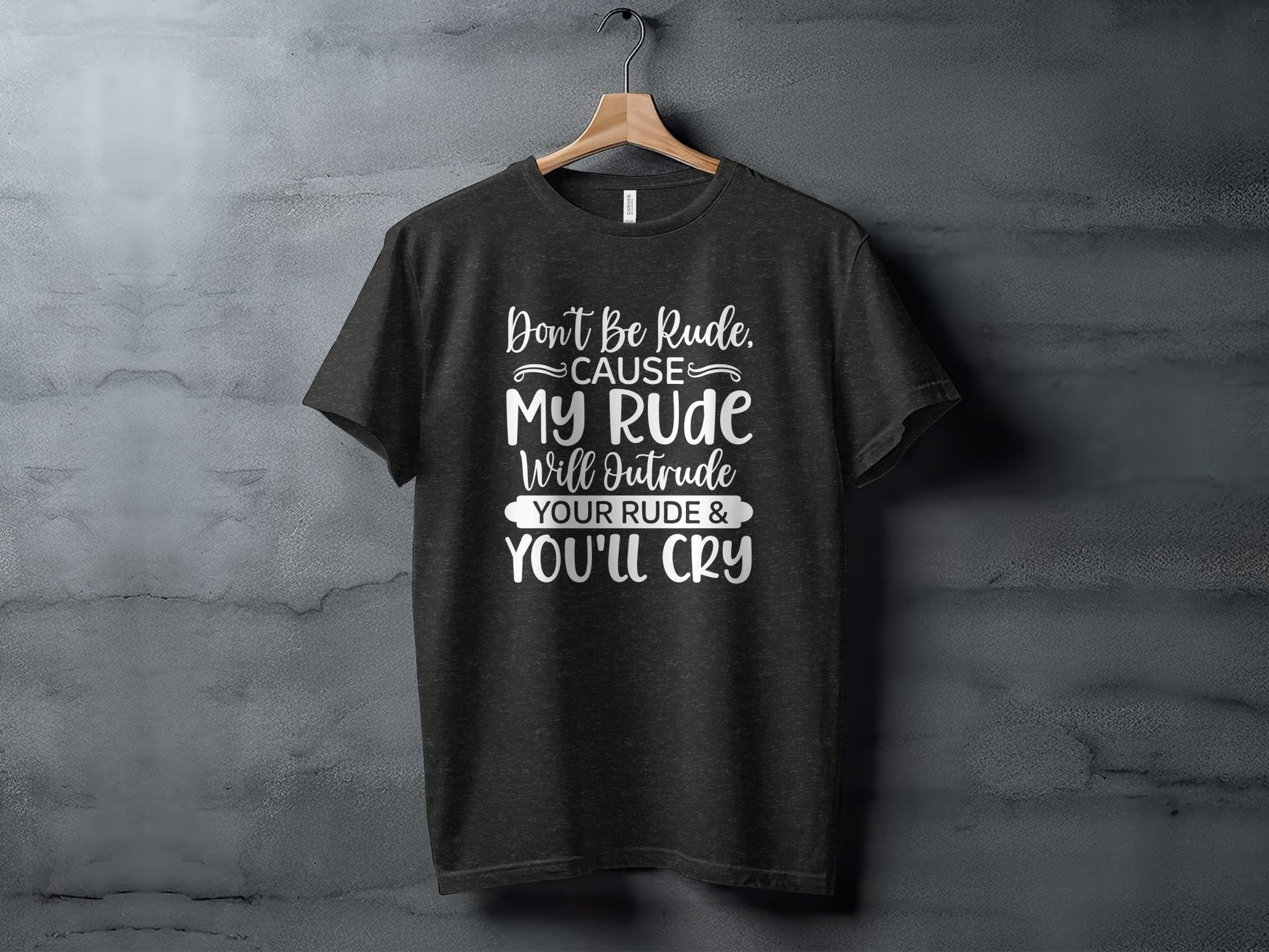 Don't Be Rude Cause My Rude Will Outrude Your Rude Shirt
