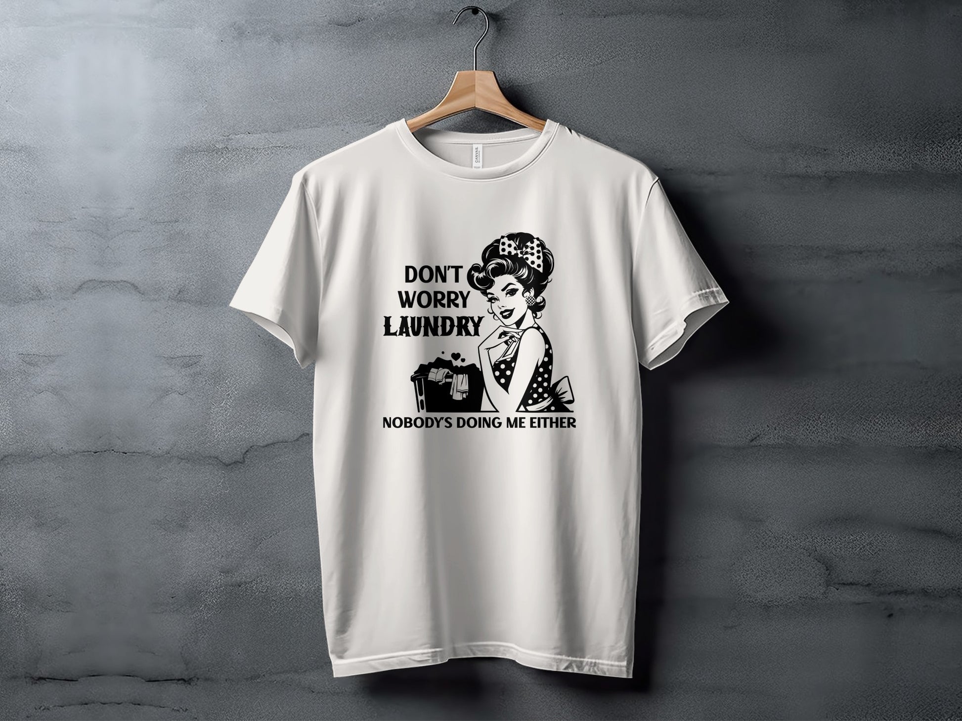 Don't Worry Laundry Nobody's Doing Me Either T-shirt