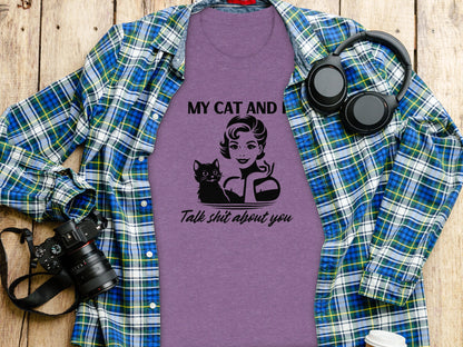 My Cat And I Talk Shit About You Shirt