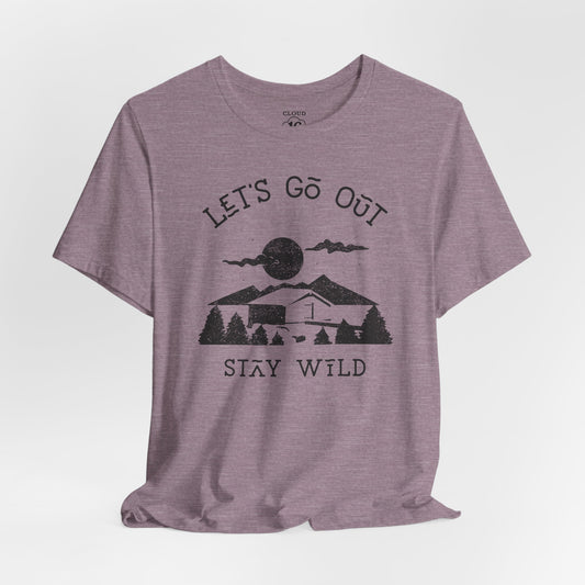 Let's Go Out Stay Wild Nature Lover Unisex T-Shirt - Adventure Outdoor Tee