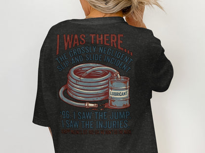 T-shirt graphic: "I WAS THERE THE GROSSLY NEGLIGENT SLIP-AND-SLIDE INCIDENT" with hose and barrel.
