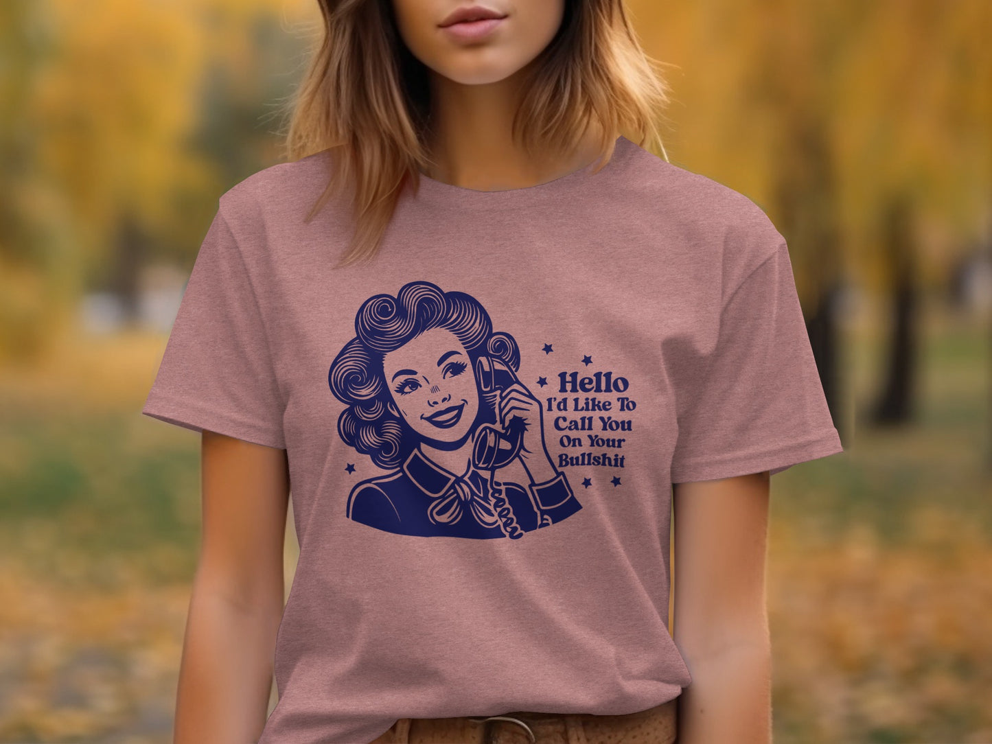 Hello I'd Like To Call You On Your Bullshit T-Shirt