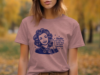 Hello I'd Like To Call You On Your Bullshit T-Shirt