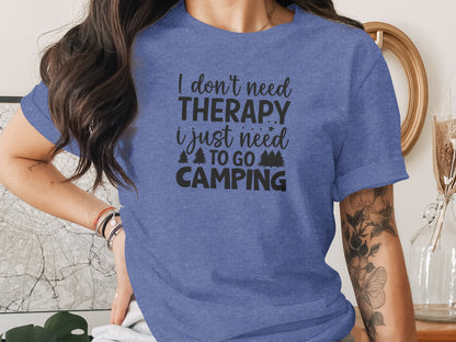 I Don't Need Therapy I Just Need to Go Camping T-Shirt T-Shirt - Outdoor & Adventure Collection - Mile Marker 16 Gear by Cloud 16 Clothing Co.