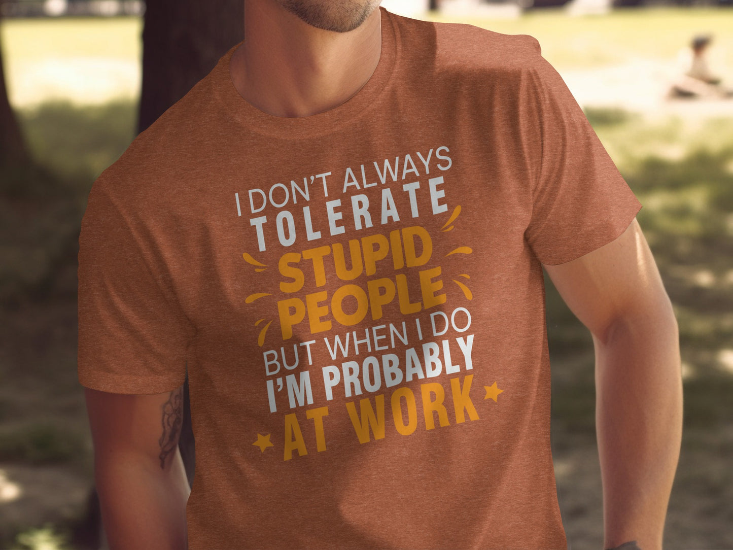 I Don't Always Tolerate Stupid People Work Shirt