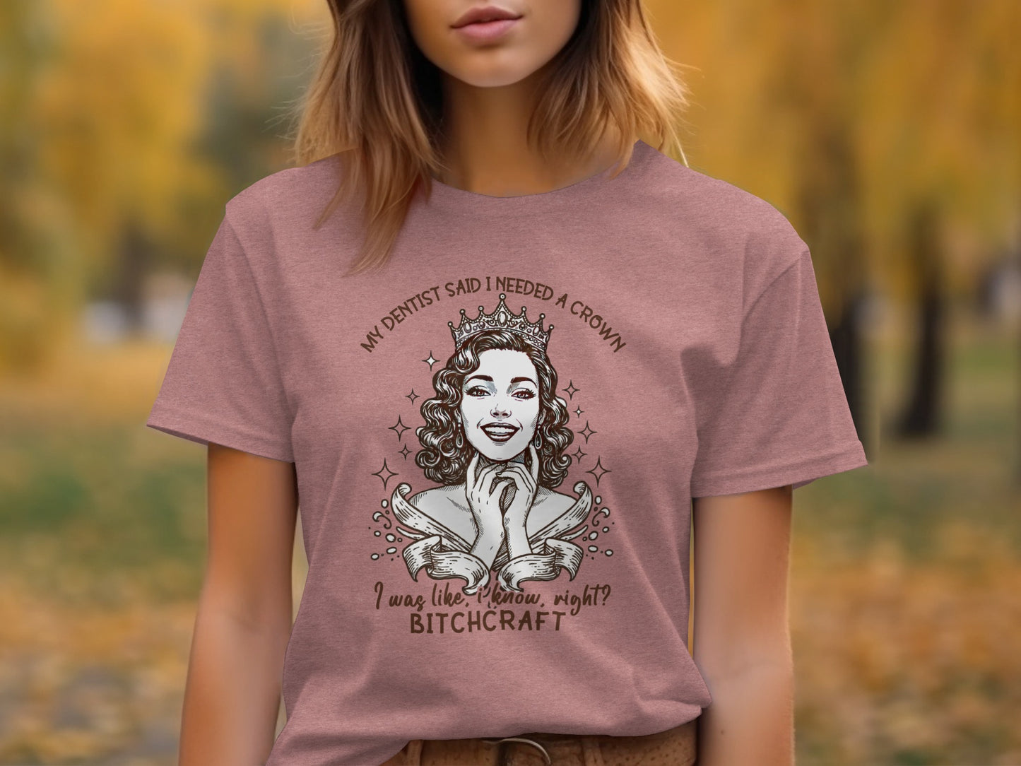 My Dentist Said I Needed A Crown Bitchcraft Shirt