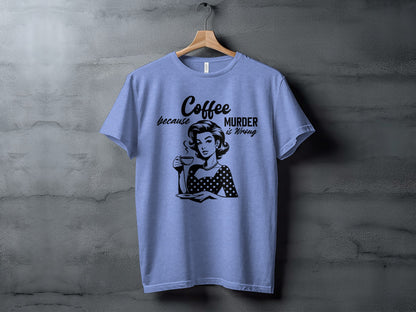 Coffee Because Murder Is Wrong T-shirt