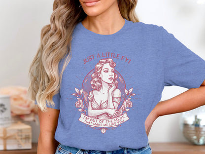 Just a Little FYI I'm Out of the Meds Like You T-shirt