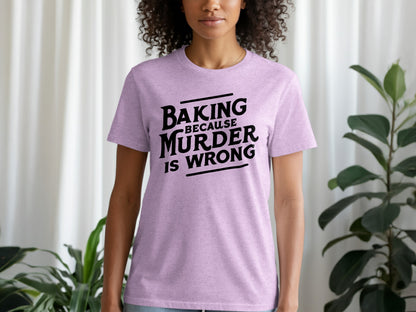 Baking Because Murder Is Wrong Funny T-Shirt