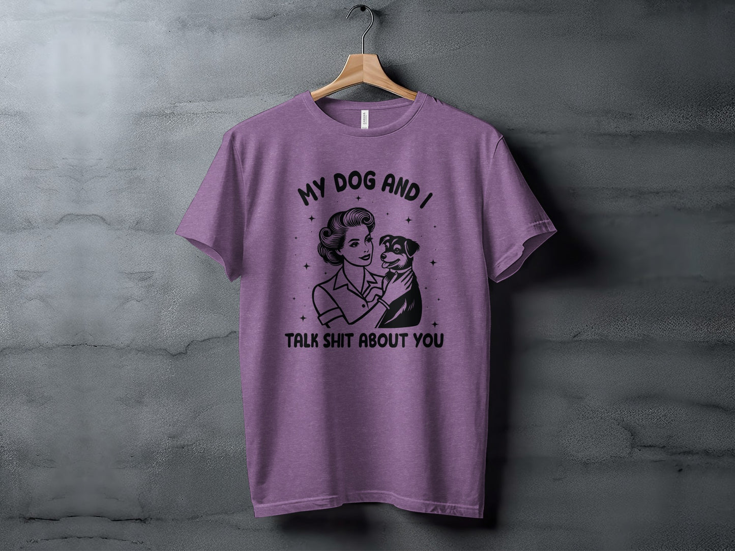 My Dog And I Talk Shit About You Funny T-shirt